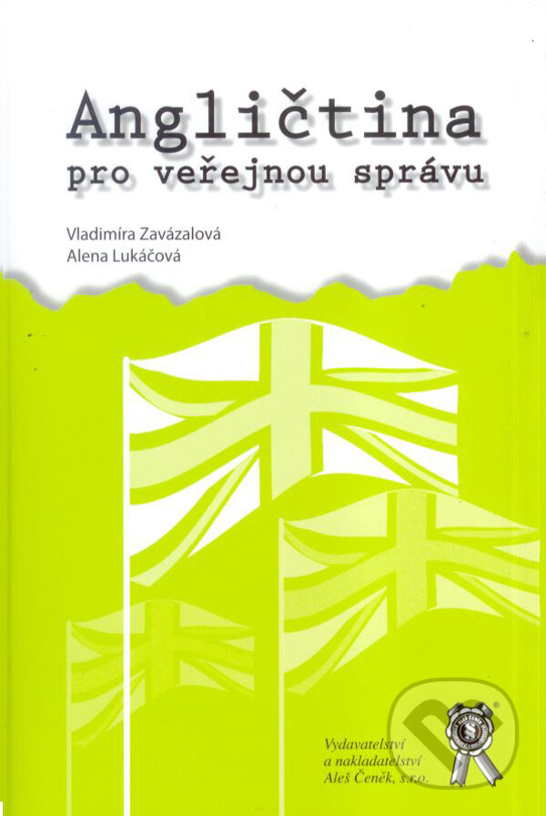 Kniha: Angličtina pro veřejnou správu (Alena Lukáčová a Vladimíra Zavázalová). Aleš Čeněk, 2009 Kniha: Angličtina pro veřejnou správu (Alena Lukáčová a Vladimíra Zavázalová). Aleš Čeněk, 2009