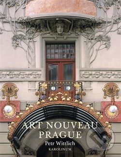 Kniha: Art Nouveau Prague (Petr Wittlich). Karolinum, 2020 Kniha: Art Nouveau Prague (Petr Wittlich). Karolinum, 2020