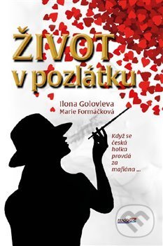 Kniha: Život v pozlátku (Ilona Golovleva a Marie Formáčková). Pragoline, 2020 Kniha: Život v pozlátku (Ilona Golovleva a Marie Formáčková). Pragoline, 2020