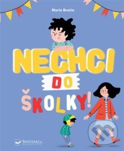 Kniha: Nechci do školky! (Marie Bretin). Svojtka&Co., 2020 Kniha: Nechci do školky! (Marie Bretin). Svojtka&Co., 2020