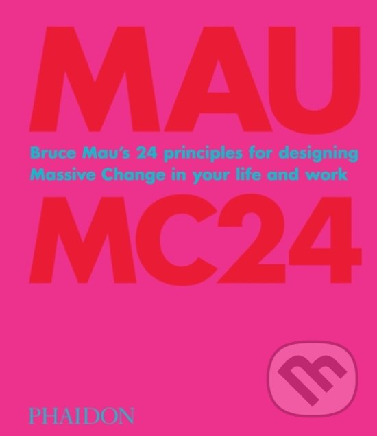 Kniha: Bruce Mau: MC24 (Bruce Mau). Phaidon, 2020 Kniha: Bruce Mau: MC24 (Bruce Mau). Phaidon, 2020