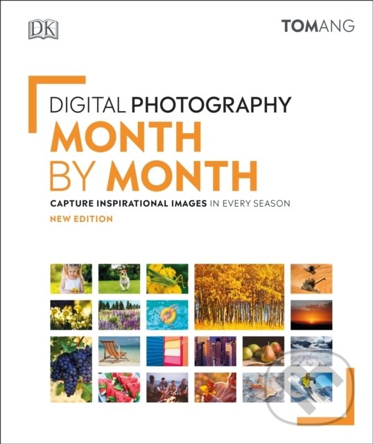 Digital Photography Month by Month - Tom Ang, Dorling Kindersley, 2020