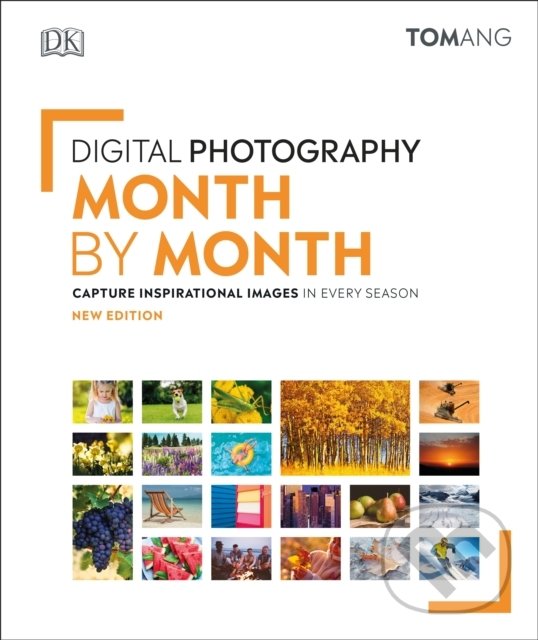 Kniha: Digital Photography Month by Month (Tom Ang). Dorling Kindersley, 2020 Kniha: Digital Photography Month by Month (Tom Ang). Dorling Kindersley, 2020