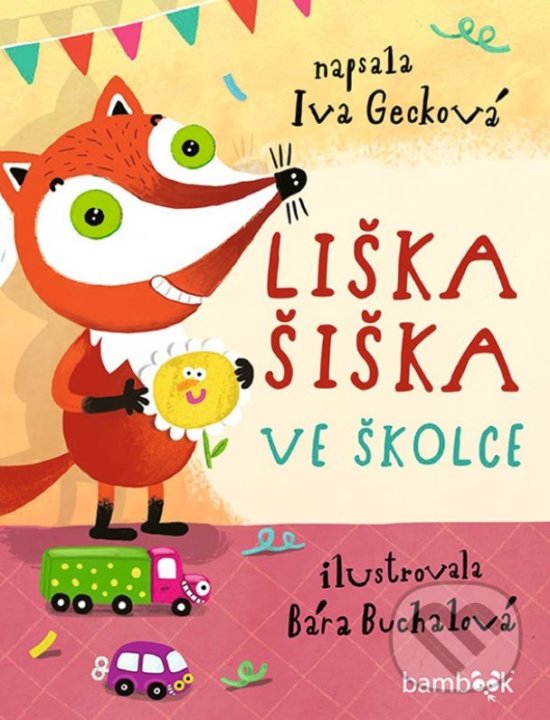 Kniha: Liška Šiška ve školce (Bára Buchalová a Iva Gecková). Bambook, 2020 Kniha: Liška Šiška ve školce (Bára Buchalová a Iva Gecková). Bambook, 2020