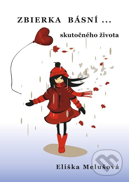 E-kniha: Zbierka básní skutočného života (Eliška Melušová). Richard Lunter - Kicom, 2018 E-kniha: Zbierka básní skutočného života (Eliška Melušová). Richard Lunter - Kicom, 2018