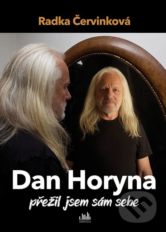 Kniha: Dan Horyna - Přežil jsem sám sebe (Radka Červinková). Cosmopolis, 2020 Kniha: Dan Horyna - Přežil jsem sám sebe (Radka Červinková). Cosmopolis, 2020