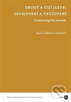 Kniha: Druhý a cizí jazyk (Karel Šebesta). Filozofická fakulta UK v Praze, 2015 Kniha: Druhý a cizí jazyk (Karel Šebesta). Filozofická fakulta UK v Praze, 2015