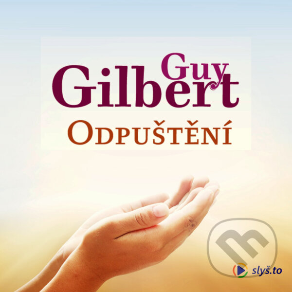 Audiokniha: Odpuštění (Guy Gilbert). Slyš.to, s.r.o., 2020 Audiokniha: Odpuštění (Guy Gilbert). Slyš.to, s.r.o., 2020