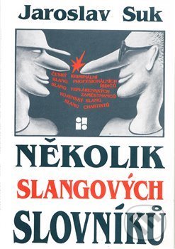 Kniha: Několik slangových slovníků (Jaroslav Suk). Lege Artis, 1999 Kniha: Několik slangových slovníků (Jaroslav Suk). Lege Artis, 1999