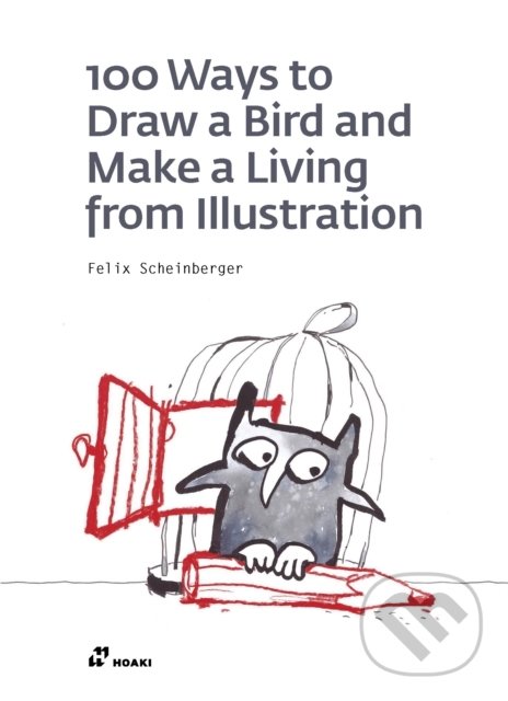 Kniha: 100 Ways to Draw a Bird or How to Make a Living from Illustration (Felix Scheinberger). Hoaki, 2020 Kniha: 100 Ways to Draw a Bird or How to Make a Living from Illustration (Felix Scheinberger). Hoaki, 2020