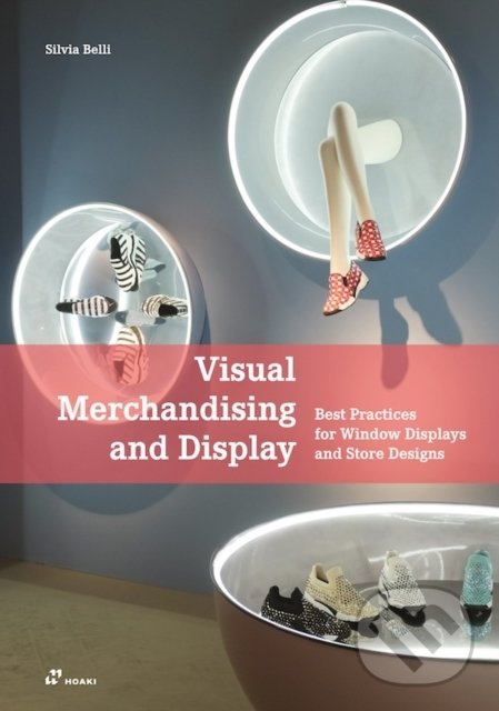 Kniha: Visual Merchandising and Display (Silvia Belli). Hoaki, 2020 Kniha: Visual Merchandising and Display (Silvia Belli). Hoaki, 2020