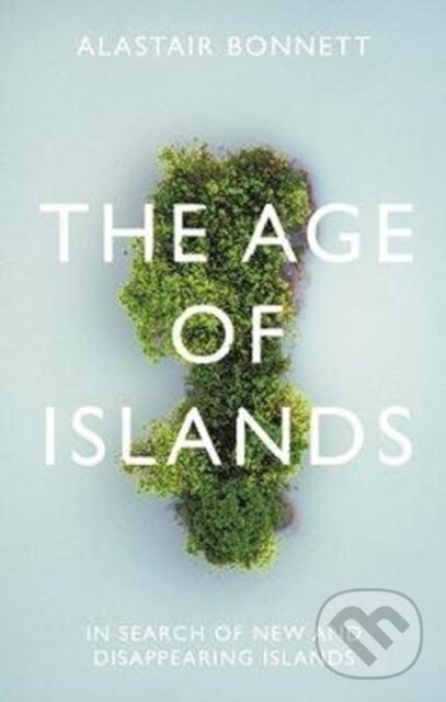 Kniha: The Age of Islands (Alastair Bonnett). Atlantic Books, 2020 Kniha: The Age of Islands (Alastair Bonnett). Atlantic Books, 2020