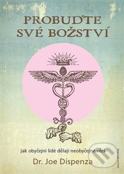 Kniha: Probuďte své božství (Joe Dispenza). Anch-books, 2020 Kniha: Probuďte své božství (Joe Dispenza). Anch-books, 2020
