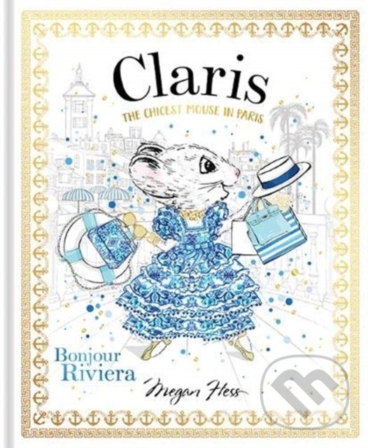 Kniha: Claris: Bonjour Riviera (Megan Hess). Hardie Grant, 2020 Kniha: Claris: Bonjour Riviera (Megan Hess). Hardie Grant, 2020