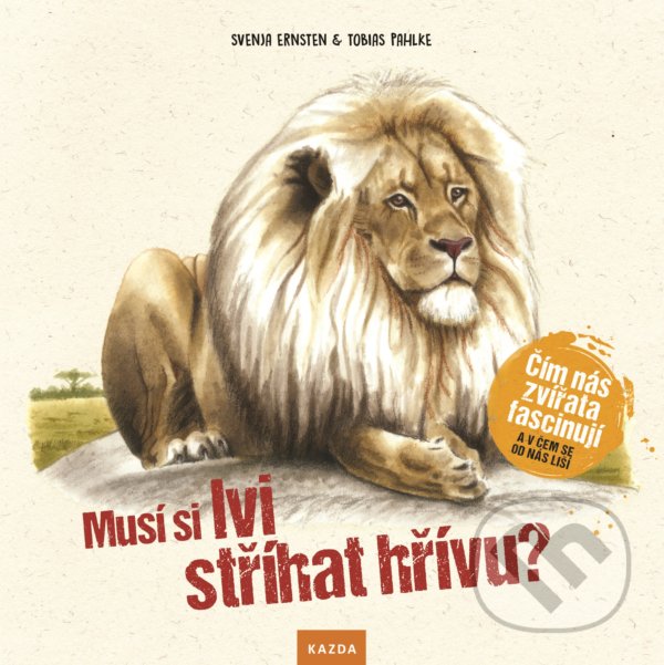Kniha: Musí si lvi stříhat hřívu? (Svenja Ernsten). Nakladatelství KAZDA, 2020 Kniha: Musí si lvi stříhat hřívu? (Svenja Ernsten). Nakladatelství KAZDA, 2020