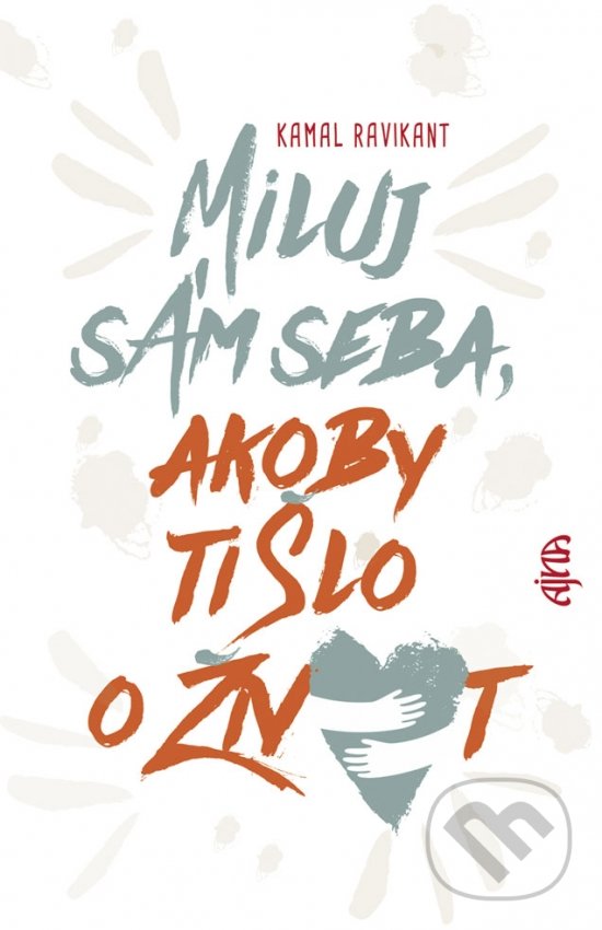 Kniha: Miluj sám seba, akoby ti šlo o život (Kamal Ravikant). Ajna, 2020 Kniha: Miluj sám seba, akoby ti šlo o život (Kamal Ravikant). Ajna, 2020