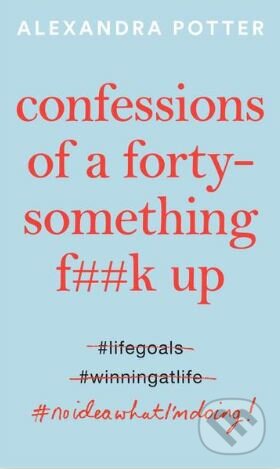 Confessions of a Forty-Something F##k Up - Alexandra Potter, MacMillan, 2020