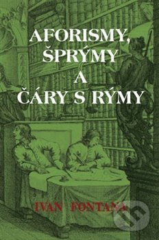 Kniha: Aforismy, šprýmy a čáry s rýmy (Hogarth William (ilsutrátor) a Ivan Fontana). Kampe, 2020 Kniha: Aforismy, šprýmy a čáry s rýmy (Hogarth William (ilsutrátor) a Ivan Fontana). Kampe, 2020