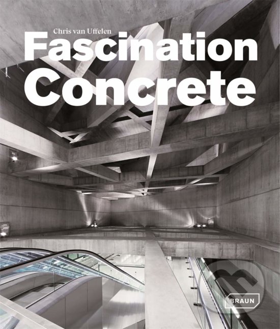 Kniha: Fascination Concrete (Chris van Uffelen). Braun, 2020 Kniha: Fascination Concrete (Chris van Uffelen). Braun, 2020