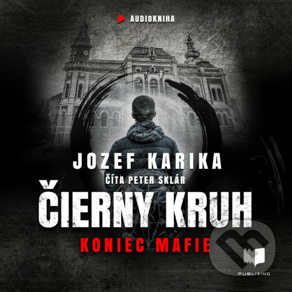 Audiokniha: Čierny kruh: Koniec mafie (Jozef Karika). Publixing Ltd, 2020 Audiokniha: Čierny kruh: Koniec mafie (Jozef Karika). Publixing Ltd, 2020