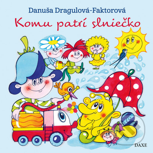 Kniha: Komu patrí slniečko (Danuša Dragulová-Faktorová). Daxe, 2020 Kniha: Komu patrí slniečko (Danuša Dragulová-Faktorová). Daxe, 2020