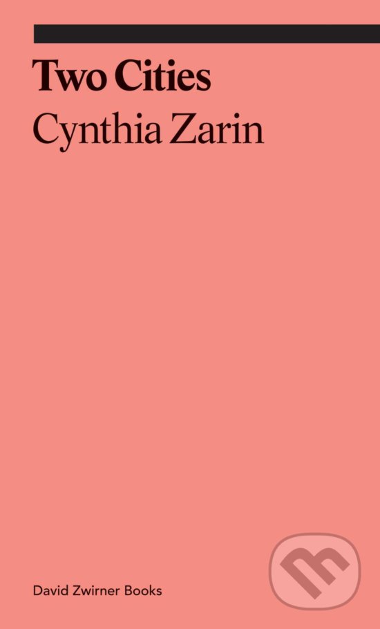 Kniha: Two Cities (Cynthia Zarin). David Zwirner Books, 2020 Kniha: Two Cities (Cynthia Zarin). David Zwirner Books, 2020
