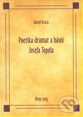 Kniha: Poetika dramat a básní Josefa Topola (David Kroča). Paido, 2004 Kniha: Poetika dramat a básní Josefa Topola (David Kroča). Paido, 2004