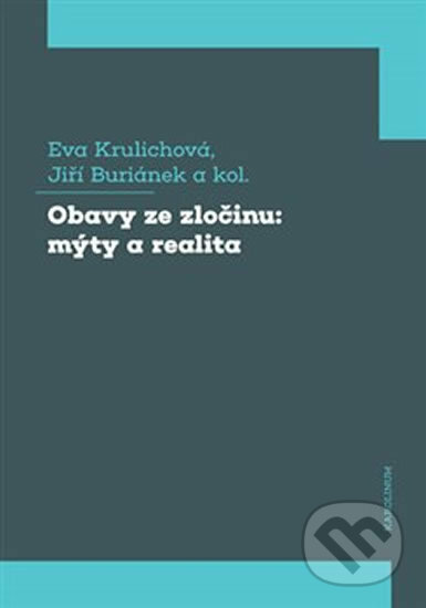 Kniha: Obavy ze zločinu: mýty a realita (Eva Krulichová a Jiří Buriánek). Karolinum, 2020 Kniha: Obavy ze zločinu: mýty a realita (Eva Krulichová a Jiří Buriánek). Karolinum, 2020