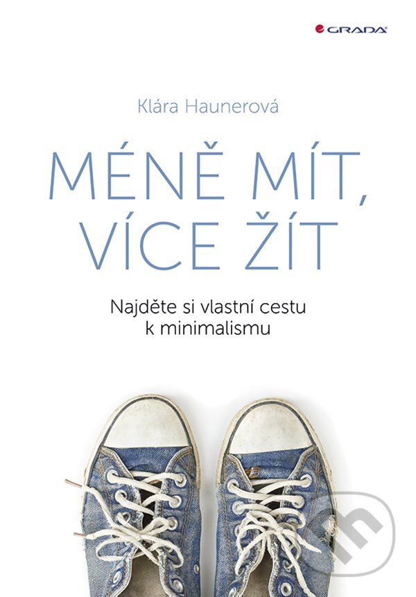 E-kniha: Méně mít, více žít (Klára Haunerová). Grada, 2019 E-kniha: Méně mít, více žít (Klára Haunerová). Grada, 2019