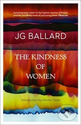 Kniha: The Kindness of Women (J. G. Ballard). Fourth Estate, 1994 Kniha: The Kindness of Women (J. G. Ballard). Fourth Estate, 1994