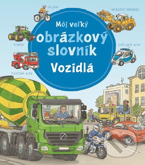 Kniha: Môj veľký obrázkový slovník - Vozidlá (Fortuna Libri). Fortuna Libri, 2020 Kniha: Môj veľký obrázkový slovník - Vozidlá (Fortuna Libri). Fortuna Libri, 2020