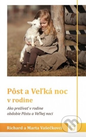 Kniha: Pôst a Veľká noc v rodine (Marta Vašečková). OZ Milovať a ctiť, 2020 Kniha: Pôst a Veľká noc v rodine (Marta Vašečková). OZ Milovať a ctiť, 2020