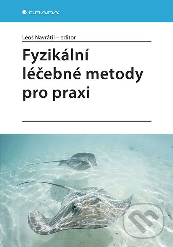 E-kniha: Fyzikální léčebné metody pro praxi (Leoš Navrátil). Grada, 2019 E-kniha: Fyzikální léčebné metody pro praxi (Leoš Navrátil). Grada, 2019
