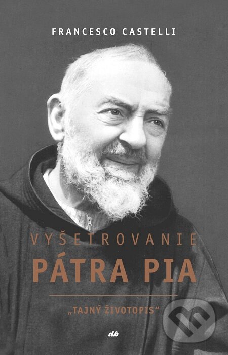 E-kniha: Vyšetrovanie Pátra Pia (Francesco Castelli). Don Bosco, 2018 E-kniha: Vyšetrovanie Pátra Pia (Francesco Castelli). Don Bosco, 2018