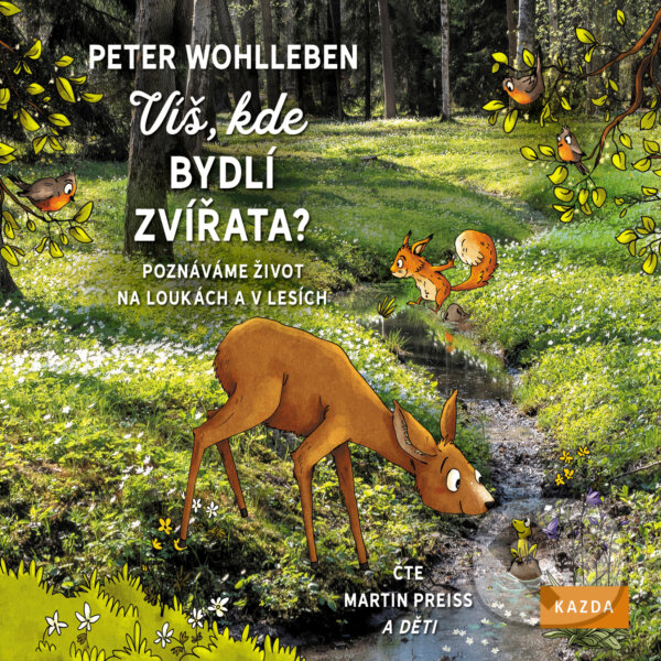 Audiokniha: Víš, kde bydlí zvířata? (Peter Wohlleben). Nakladatelství KAZDA, 2020 Audiokniha: Víš, kde bydlí zvířata? (Peter Wohlleben). Nakladatelství KAZDA, 2020
