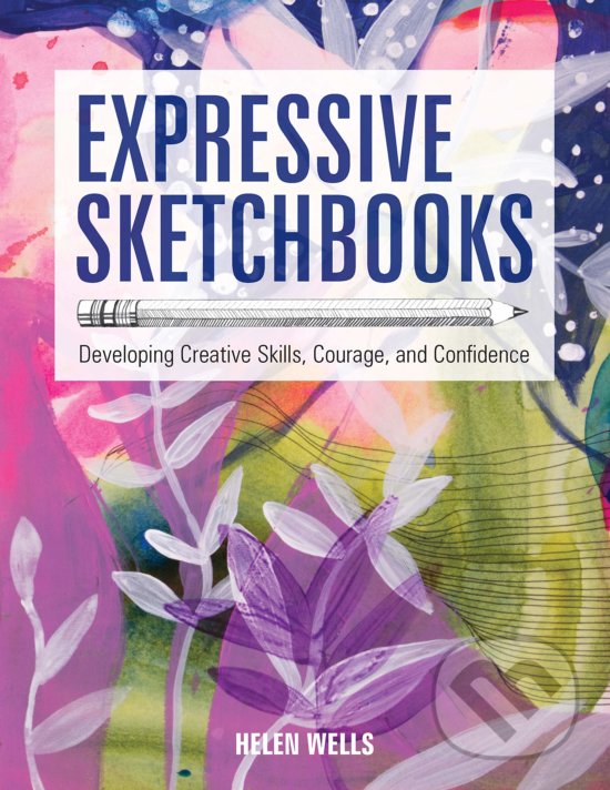 Kniha: Expressive Sketchbooks (Helen Wells). Quarry, 2020 Kniha: Expressive Sketchbooks (Helen Wells). Quarry, 2020