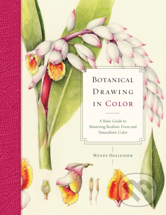 Kniha: Botanical Drawing In Color (Wendy Hollender). Watson-Guptill, 2010 Kniha: Botanical Drawing In Color (Wendy Hollender). Watson-Guptill, 2010