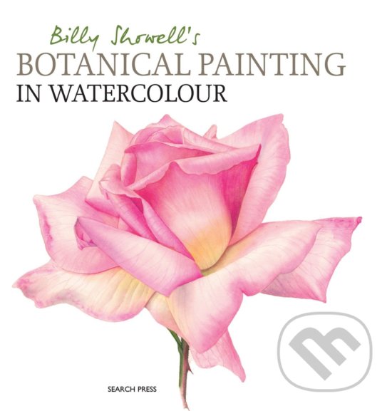 Kniha: Billy Showell's Botanical Painting in Watercolour (Billy Showell). Search Press, 2016 Kniha: Billy Showell's Botanical Painting in Watercolour (Billy Showell). Search Press, 2016