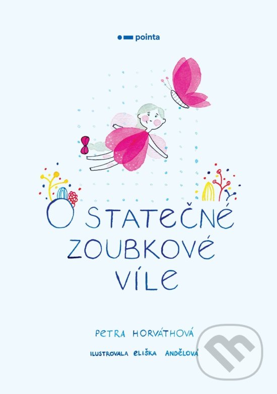 Kniha: O statečné zoubkové víle (Petra Horváthová). Pointa, 2020 Kniha: O statečné zoubkové víle (Petra Horváthová). Pointa, 2020