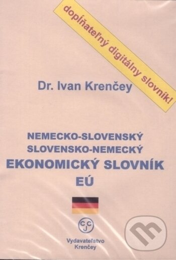 Nemecko-slovenský, slovensko-nemecký ekonomický slovník EÚ - Ivan Krenčey, Centrum cudzích jazykov, 2004