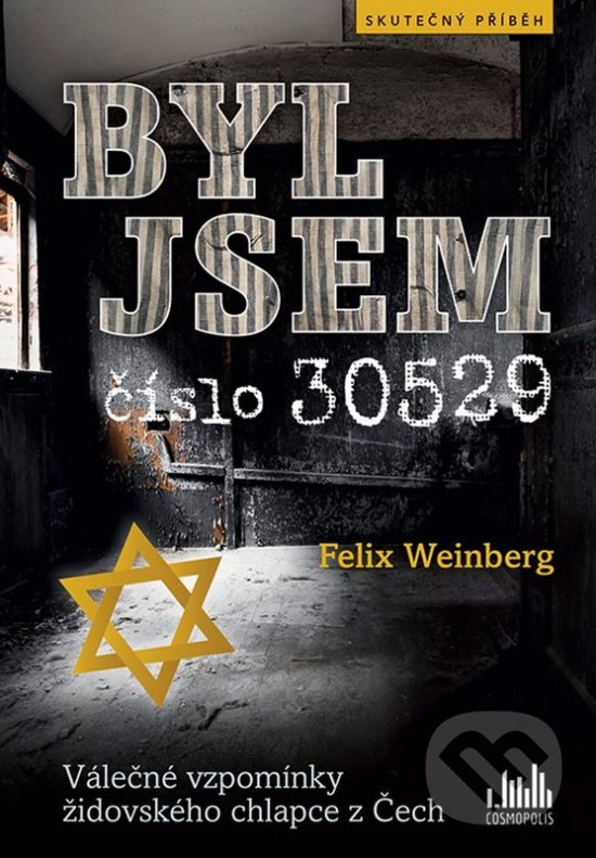 Kniha: Byl jsem číslo 30529 (Felix Weinberg). Cosmopolis, 2020 Kniha: Byl jsem číslo 30529 (Felix Weinberg). Cosmopolis, 2020