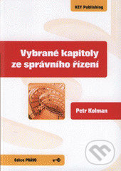 Kniha: Vybrané kapitoly ze správního řízení (Petr Kolman). Key publishing, 2008 Kniha: Vybrané kapitoly ze správního řízení (Petr Kolman). Key publishing, 2008