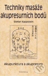 Kniha: Techniky masáže akupresurních bodů (Stefan Kappstein). Fontána, 2006 Kniha: Techniky masáže akupresurních bodů (Stefan Kappstein). Fontána, 2006