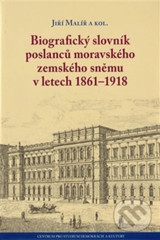 Kniha: Biografický slovník poslanců moravského zemského sněmu v letech 1861–1918 (Jiří Malíř). Centrum pro studium demokracie a kultury, 2013 Kniha: Biografický slovník poslanců moravského zemského sněmu v letech 1861–1918 (Jiří Malíř). Centrum pro studium demokracie a kultury, 2013