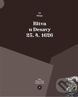 Kniha: Bitva u Desavy 25. 4. 1626 (Vít Mišaga). Pavel Ševčík - VEDUTA, 2020 Kniha: Bitva u Desavy 25. 4. 1626 (Vít Mišaga). Pavel Ševčík - VEDUTA, 2020