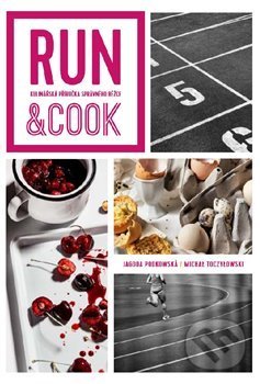 Kniha: Run and Cook (Jagoda Podkowska a Michael Toczylowski). Alpha book, 2020 Kniha: Run and Cook (Jagoda Podkowska a Michael Toczylowski). Alpha book, 2020