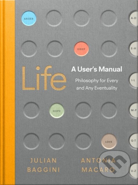 Kniha: Life: A User’s Manual (Antonia Macaro a Julian Baggini). Ebury, 2020 Kniha: Life: A User’s Manual (Antonia Macaro a Julian Baggini). Ebury, 2020
