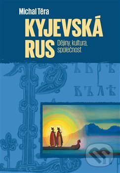 Kniha: Kyjevská Rus (Michal Téra). Pavel Mervart, 2020 Kniha: Kyjevská Rus (Michal Téra). Pavel Mervart, 2020