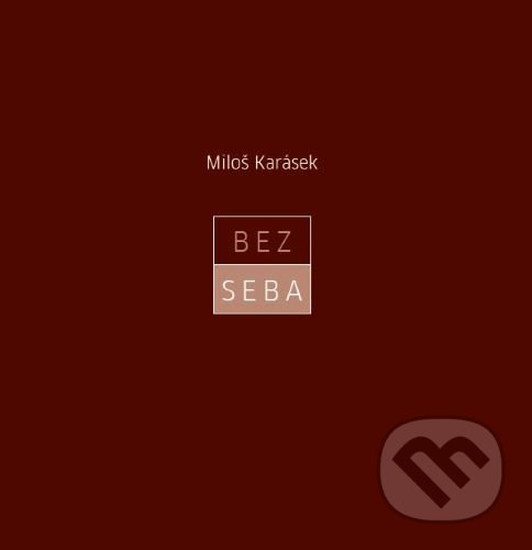 Kniha: Bez seba (Miloš Karásek). Asociácia Corpus, 2020 Kniha: Bez seba (Miloš Karásek). Asociácia Corpus, 2020