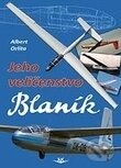 Kniha: Jeho veličenstvo Blaník (Albert Orlita). Svět křídel, 2020 Kniha: Jeho veličenstvo Blaník (Albert Orlita). Svět křídel, 2020